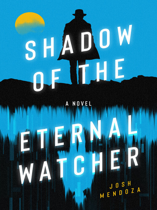 Title details for Shadow of the Eternal Watcher by Josh Mendoza - Available